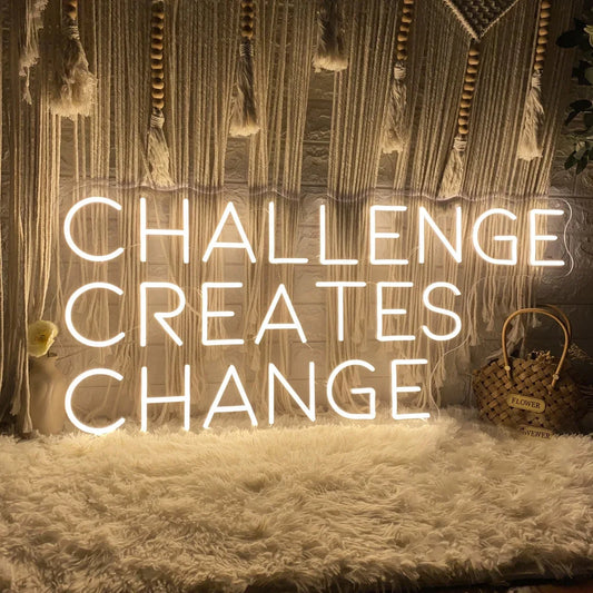Challenge Creates Change Neon Sign