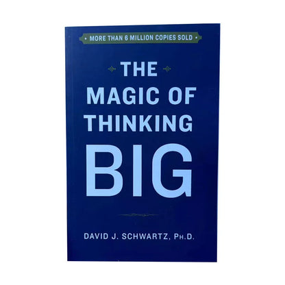 The Magic of Thinking BIG By David J. Schwartz